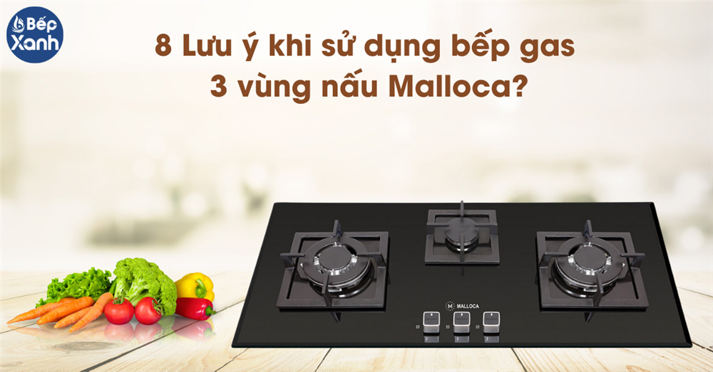 8 lưu ý khi sử dụng bếp gas 3 vùng nấu Malloca