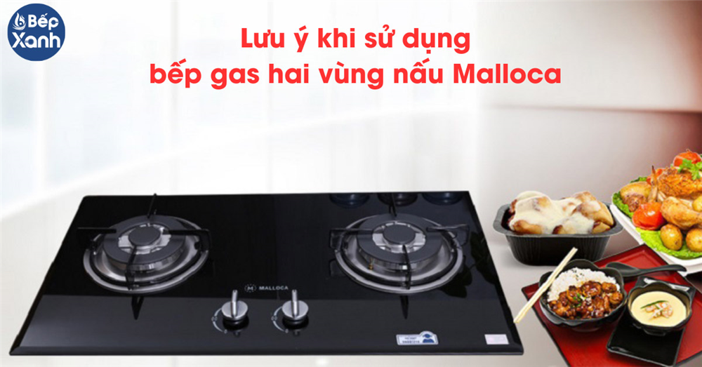 Những lưu ý khi sử dụng Bếp gas hai vùng nấu Malloca
