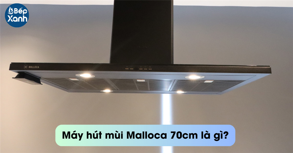 Máy hút mùi Malloca 70cm là gì
